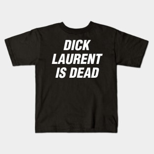 Dick Laurent is Dead Kids T-Shirt